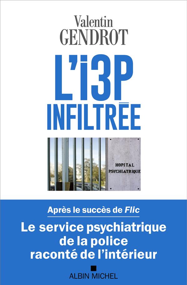 L'I3P INFILTREE - LE SERVICE PSYCHIATRIQUE DE LA POLICE RACONTE DE L'INTERIEUR