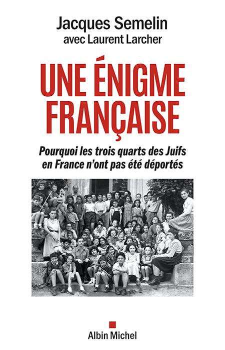 UNE ENIGME FRANCAISE - POURQUOI LES TROIS-QUARTS DES JUIFS EN FRANCE N'ONT PAS ETE DEPORTES