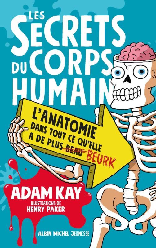 LES SECRETS DU CORPS HUMAIN - L'ANATOMIE DANS TOUT CE QU'ELLE A DE PLUS BEAU BEURK