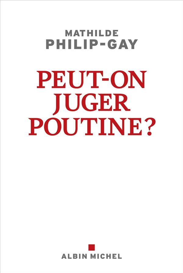 PEUT-ON JUGER POUTINE ?