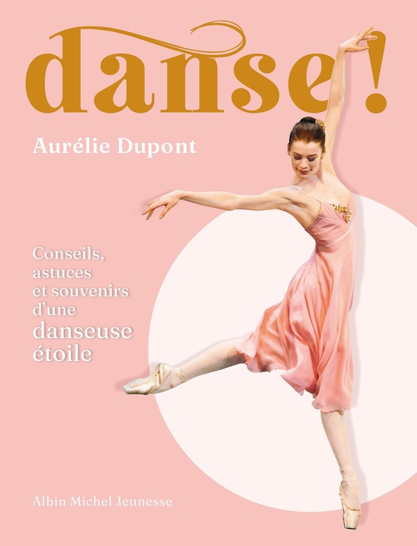 DANSE ! - CONSEILS, ASTUCES ET SOUVENIRS D'UNE DANSEUSE ETOILE