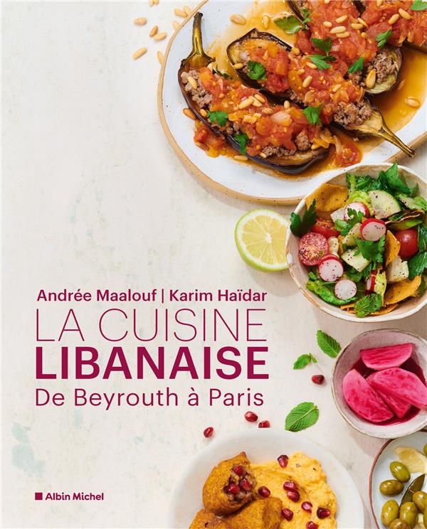 LA CUISINE LIBANAISE - DE BEYROUTH A PARIS