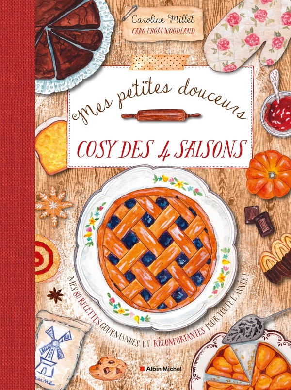 MES PETITES DOUCEURS COSY DES QUATRE SAISONS - MES 80 RECETTES GOURMANDES ET RECONFORTANTES POUR TOU