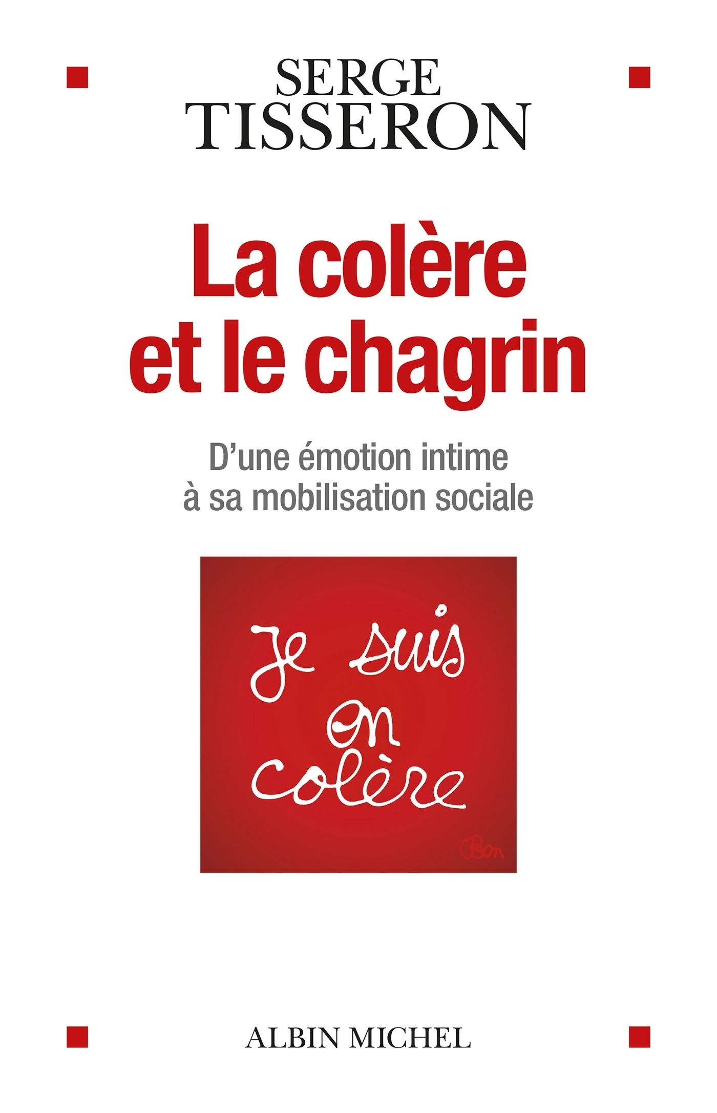 LA COLERE ET LE CHAGRIN - D'UNE EMOTION INTIME A SA MOBILISATION SOCIALE
