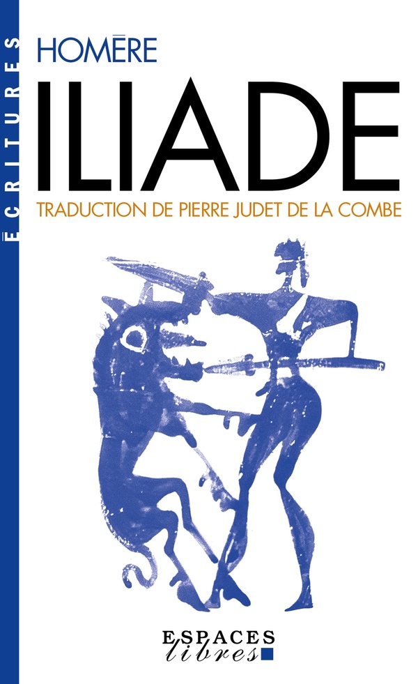 ILIADE (ESPACES LIBRES - ECRITURES) - TRADUCTION DE PIERRE JUDET DE LA COMBE