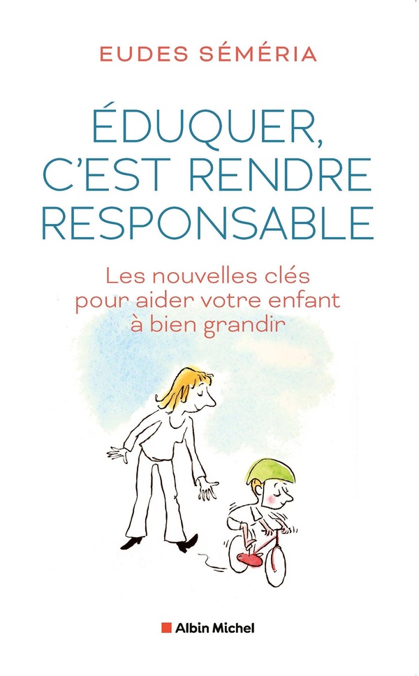 EDUQUER, C'EST RENDRE RESPONSABLE - LES NOUVELLES CLES POUR AIDER VOTRE ENFANT A BIEN GRANDIR