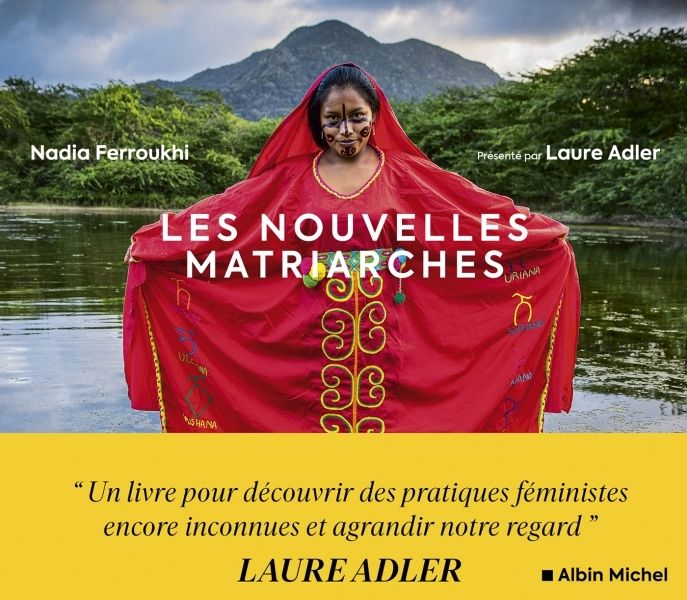 LES NOUVELLES MATRIARCHES - DERNIERES SOCIETES DE FEMMES AUTOUR DU MONDE