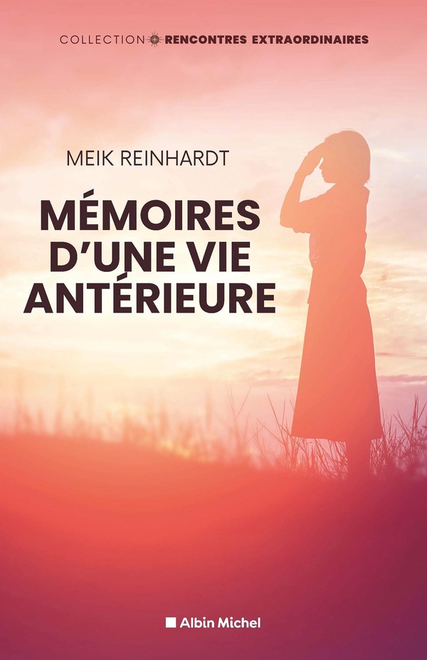 MEMOIRES D'UNE VIE ANTERIEURE - ET SI VOTRE PASSE POUVAIT REVELER LES SECRETS DE VOTRE AME ?