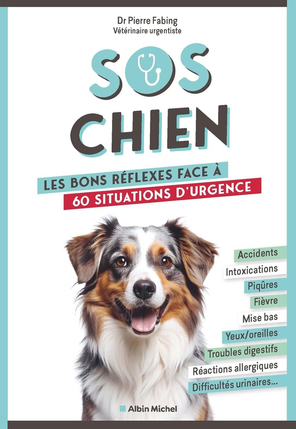 SOS CHIEN - LES BONS REFLEXES FACE A 60 SITUATIONS D'URGENCE