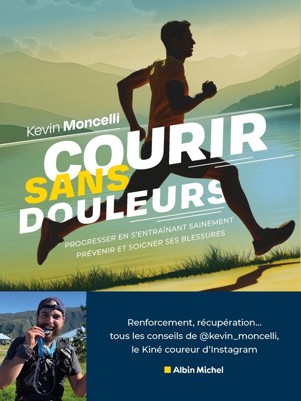 COURIR SANS DOULEURS - PROGRESSER EN S'ENTRAINANT SAINEMENT. PREVENIR ET SOIGNER SES BLESSURES.