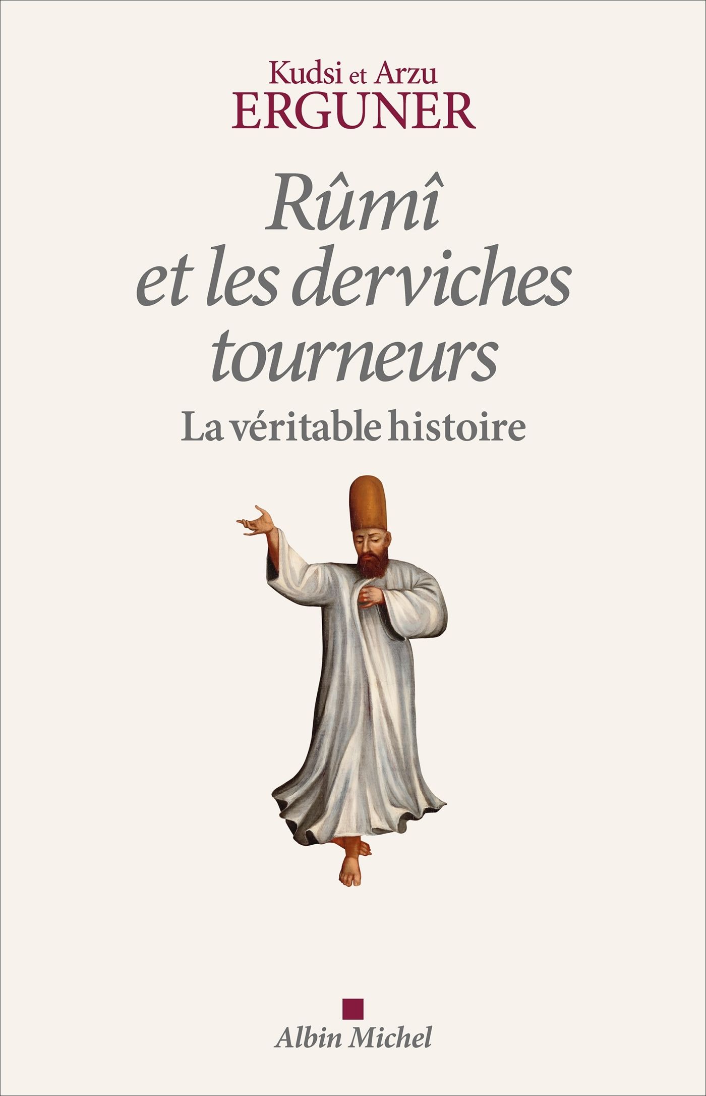 RUMI ET LES DERVICHES TOURNEURS, LA VERITABLE HISTOIRE