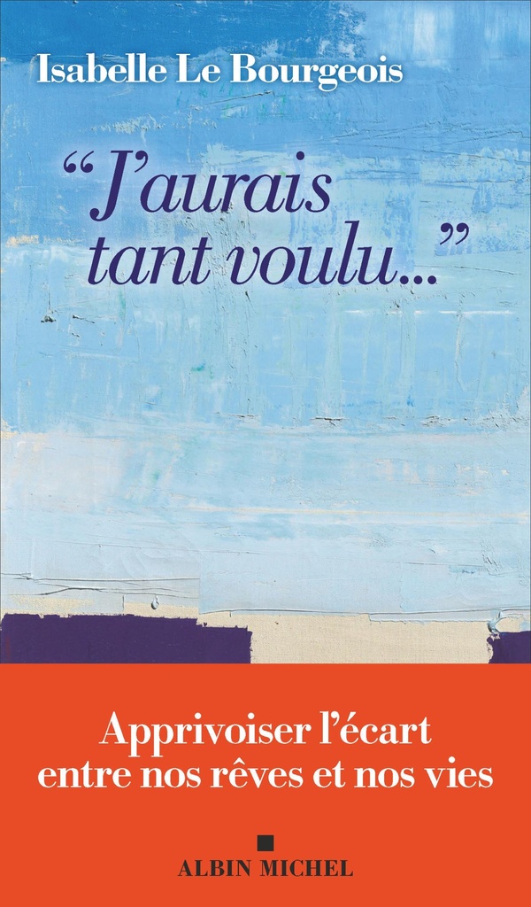 "J'AURAIS TANT VOULU..." - APPRIVOISER L'ECART ENTRE NOS REVES ET NOS VIES