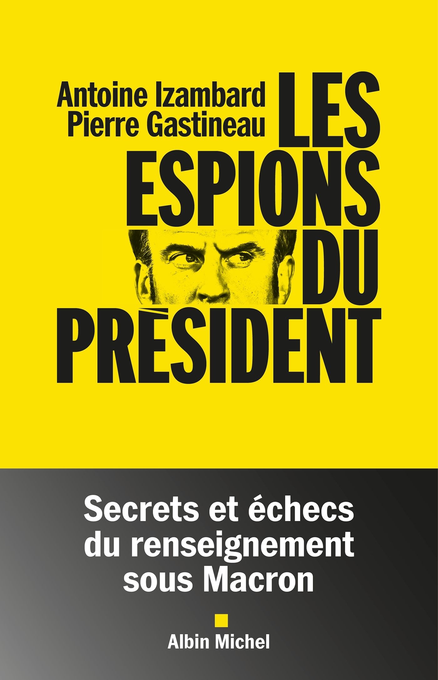 LES ESPIONS DU PRESIDENT - SECRETS ET ECHECS DU RENSEIGNEMENT SOUS MACRON