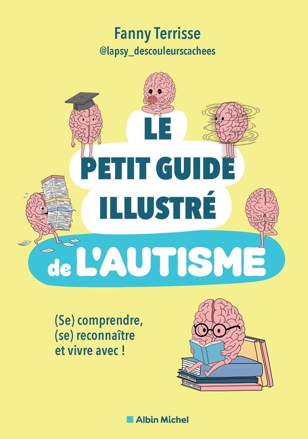 LE PETIT GUIDE ILLUSTRE DE L'AUTISME - (SE) COMPRENDRE, (SE) RECONNAITRE ET VIVRE AVEC !