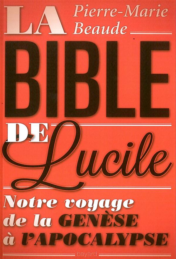 LA BIBLE DE LUCILE - NOTRE VOYAGE DE LA GENESE A L'APOCALYPSE
