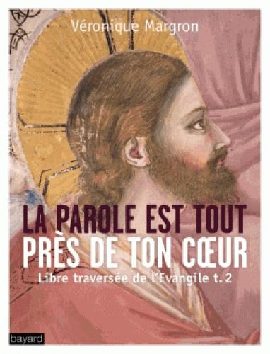 LA PAROLE EST TOUT PRES DE TON COEUR - LIBRE TRAVERSEE DE L'EVANGILE T. 2