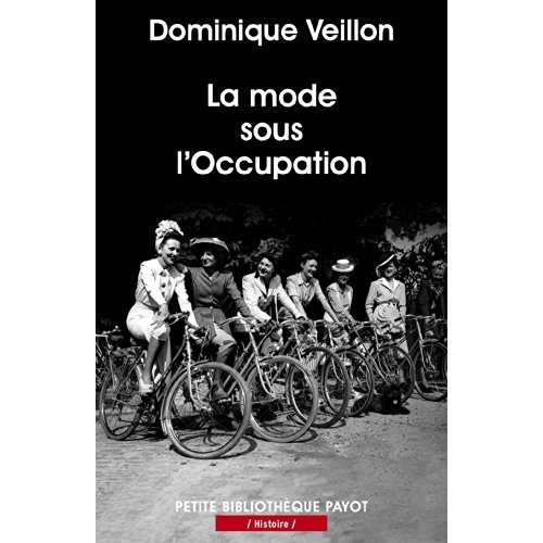 LA MODE SOUS L'OCCUPATION - DEBROUILLARDISE ET COQUETTERIE DANS LA FRANCE EN GUERRE, 1940-1945