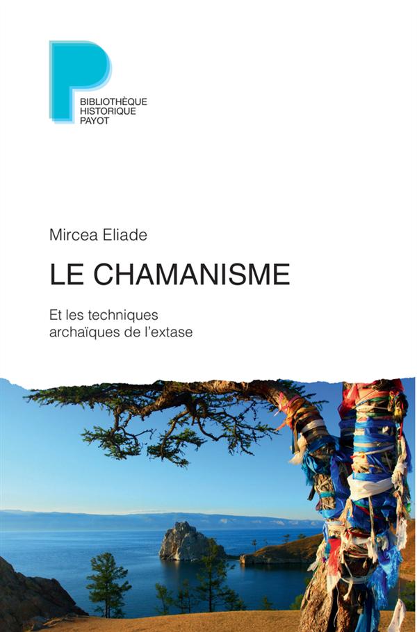 LE CHAMANISME - ET LES TECHNIQUES ARCHAIQUES DE L'EXTASE