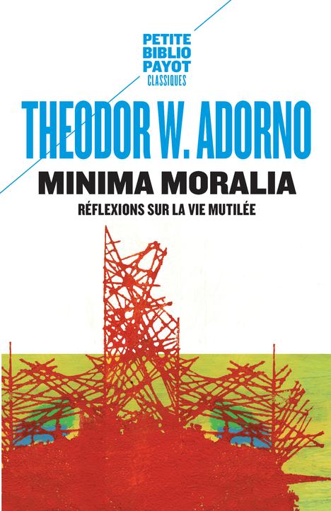 MINIMA MORALIA - REFLEXIONS SUR LA VIE MUTILEE