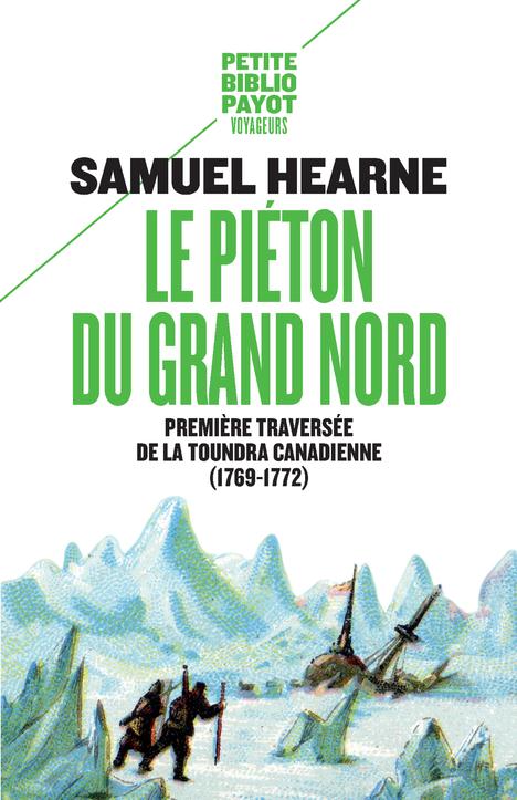 LE PIETON DU GRAND NORD - PREMIERE TRAVERSEE DE LA TOUNDRA CANADIENNE (1769-1772)