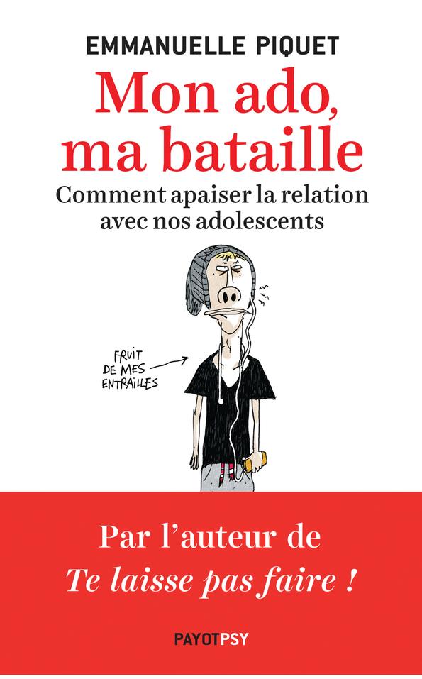 MON ADO, MA BATAILLE - COMMENT APAISER LA RELATION AVEC NOS ADOLESCENTS