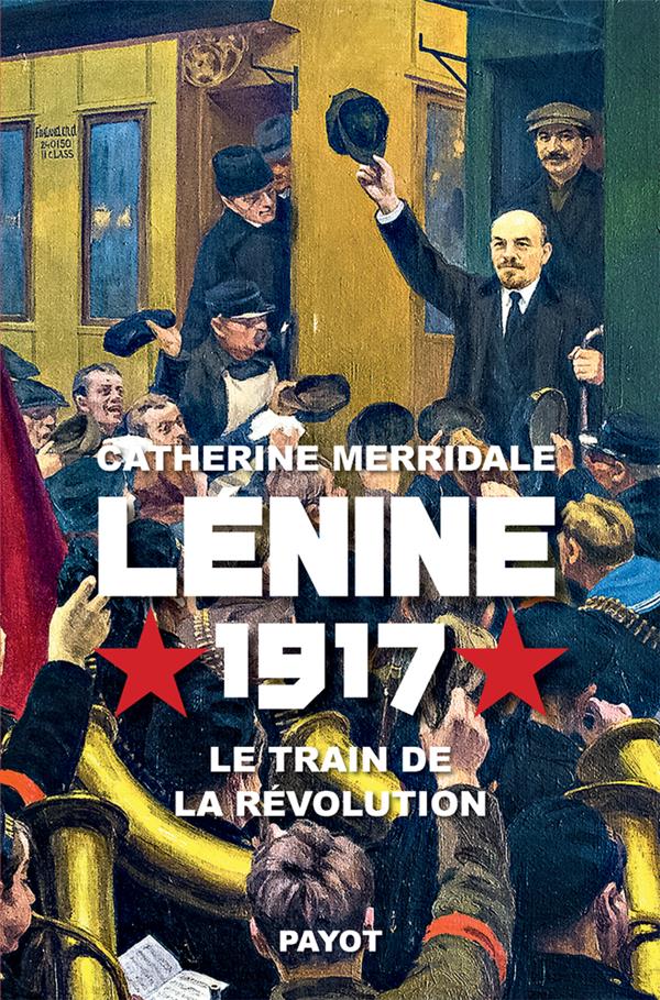 LENINE, 1917 - LE TRAIN DE LA REVOLUTION