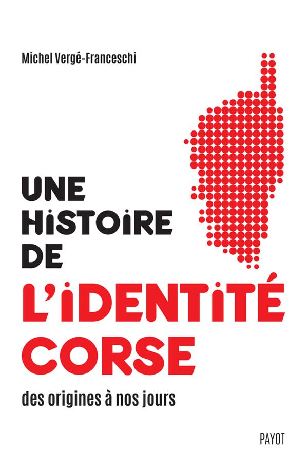 UNE HISTOIRE DE L'IDENTITE CORSE DES ORIGINES A NOS JOURS - ILLUSTRATIONS, NOIR ET BLANC