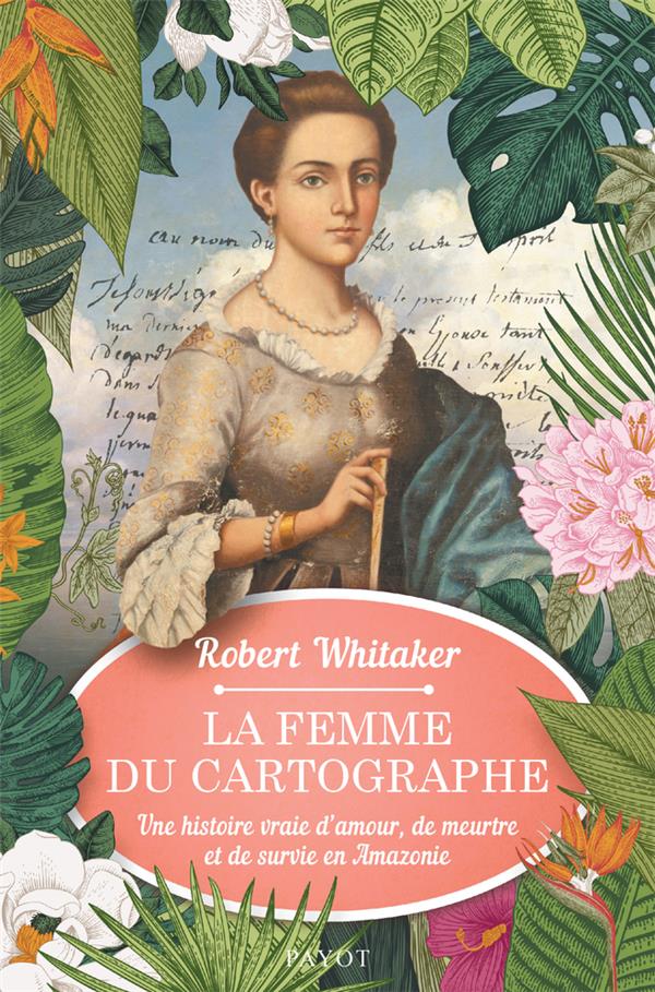 LA FEMME DU CARTOGRAPHE - UNE HISTOIRE VRAIE D'AMOUR, DE MEURTRE ET DE SURVIE EN AMAZONIE - ILLUSTRA