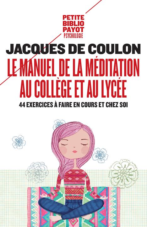 LE MANUEL DE LA MEDITATION AU COLLEGE ET AU LYCEE - 44 EXERCICES A FAIRE EN COURS ET CHEZ SOI