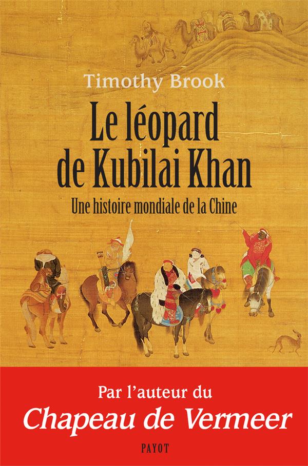 LE LEOPARD DE KUBILAI KHAN - UNE HISTOIRE MONDIALE DE LA CHINE