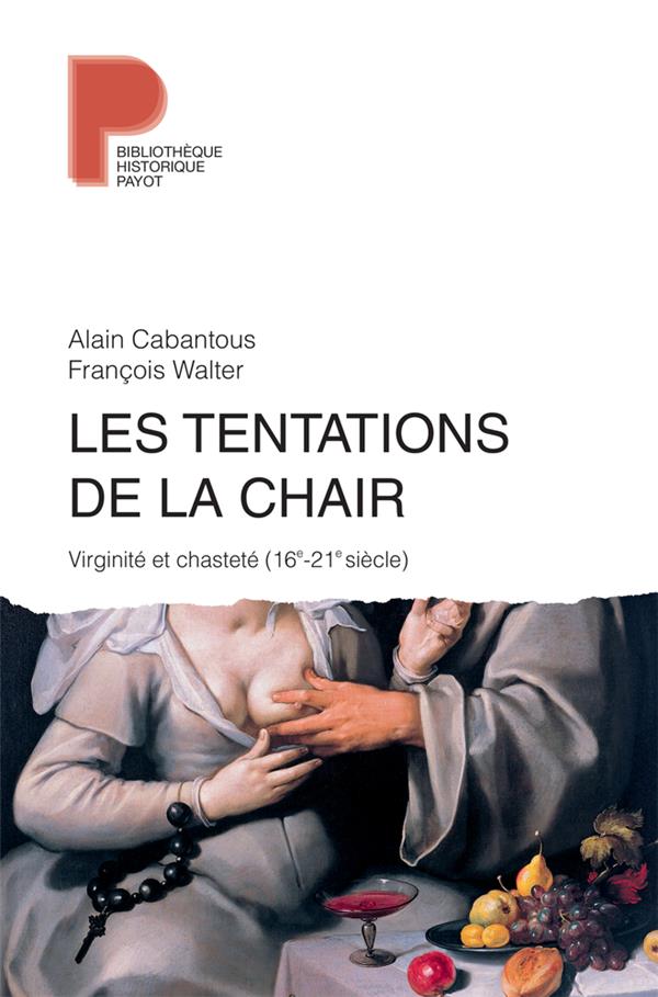 LES TENTATIONS DE LA CHAIR - VIRIGINITE ET CHASTETE (16E-21E SIECLE)