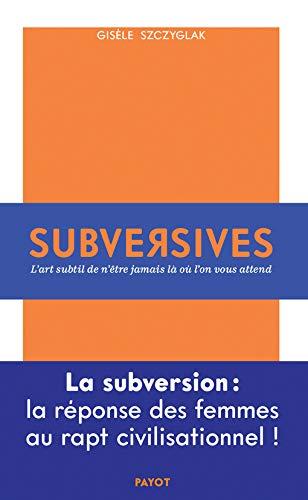 SUBVERSIVES - OU L'ART SUBTIL DE N'ETRE JAMAIS LA OU L'ON VOUS ATTEND