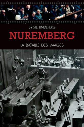 NUREMBERG, LA BATAILLE DES IMAGES - DES COULISSES A LA SCENE D'UN PROCES-SPECTACLE