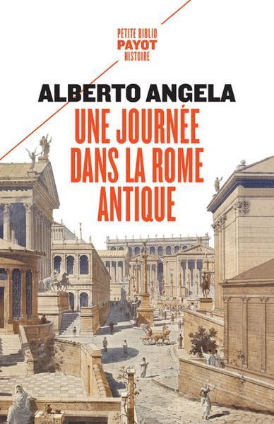 UNE JOURNEE DANS LA ROME ANTIQUE - SUR LES PAS D'UN ROMAIN, DANS LA CAPITALE DU PLUS PUISSANT DES EM