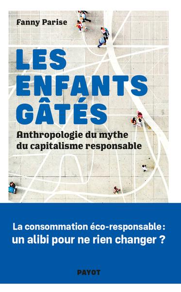 LES ENFANTS GATES - ANTHROPOLOGIE DU MYTHE DU CAPITALISME RESPONSABLE