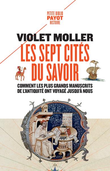 LES SEPT CITES DU SAVOIR - COMMENT LES PLUS GRANDS MANUSCRITS DE L'ANTIQUITE ONT VOYAGE JUSQU'A NOUS