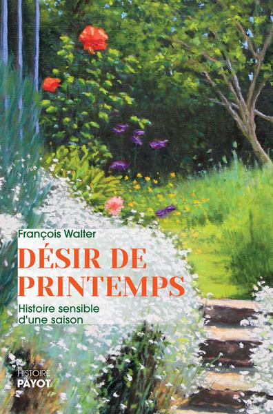 DESIR DE PRINTEMPS - HISTOIRE SENSIBLE D'UNE SAISON