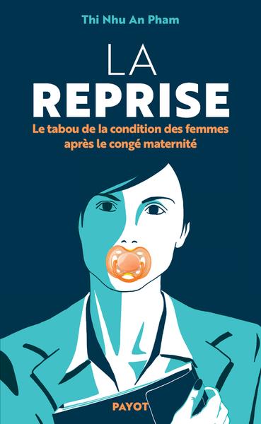 LA REPRISE - LE TABOU DE LA CONDITION DES FEMMES APRES LE CONGE MATERNITE