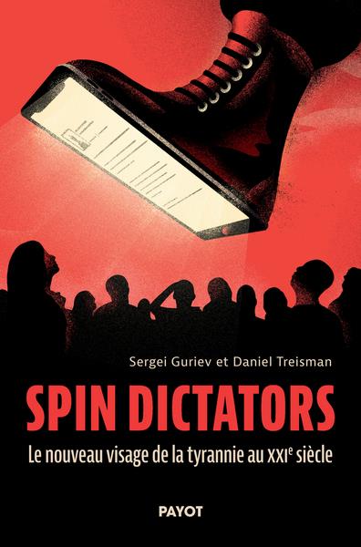 SPIN DICTATORS - LE NOUVEAU VISAGE DE LA TYRANNIE AU XXIE SIECLE