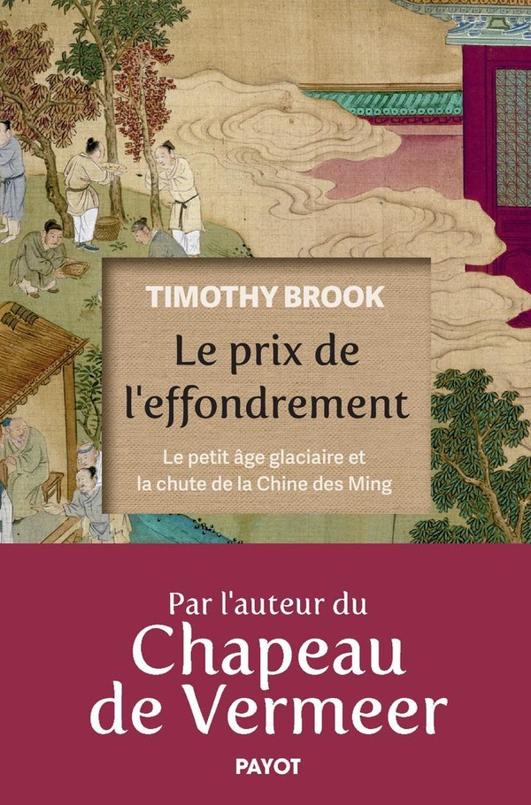 LE PRIX DE L'EFFONDREMENT - LE PETIT AGE GLACIAIRE ET LA CHUTE DE LA CHINE DES MING