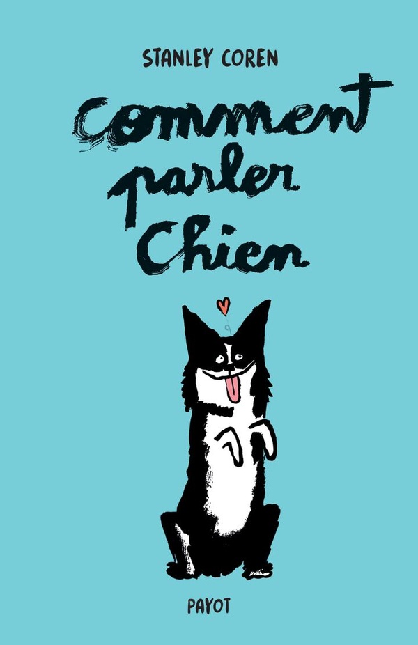 COMMENT PARLER CHIEN (EDITION COLLECTOR) - MAITRISER L'ART DE LA COMMUNICATION ENTRE LES CHIENS ET L