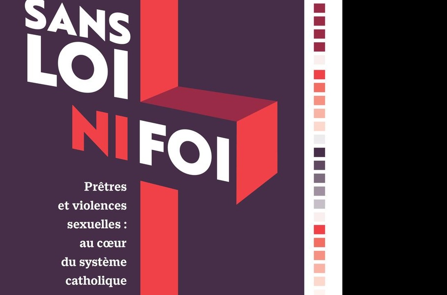 SANS LOI NI FOI - PRETRES ET VIOLENCES SEXUELLES : AU COEUR DU SYSTEME CATHOLIQUE