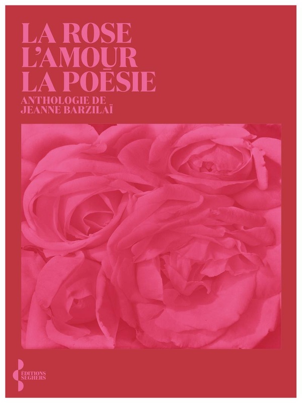 LA ROSE, L'AMOUR, LA POESIE - ANTHOLOGIE