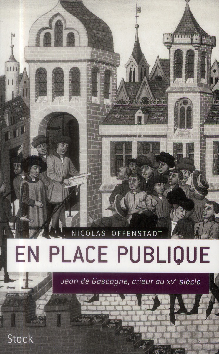 EN PLACE PUBLIQUE - JEAN DE GASCOGNE, CRIEUR DU XVE SIECLE