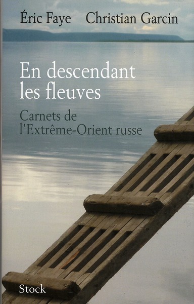 EN DESCENDANT LES FLEUVES - CARNETS DE L'EXTREME-ORIENT RUSSE