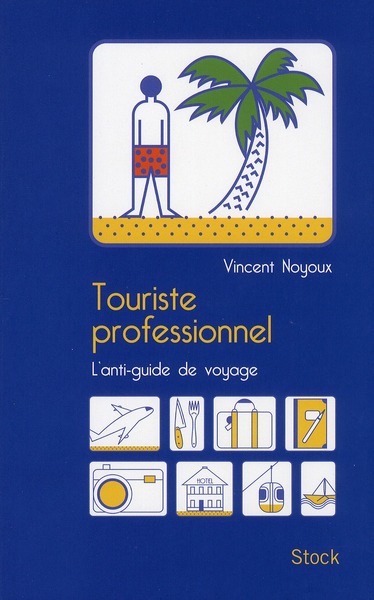 TOURISTE PROFESSIONNEL - L'ANTI-GUIDE DE VOYAGE