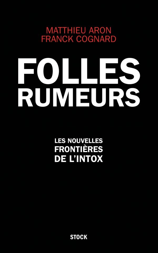 FOLLES RUMEURS - LES NOUVELLES FRONTIERES DE L'INTOX