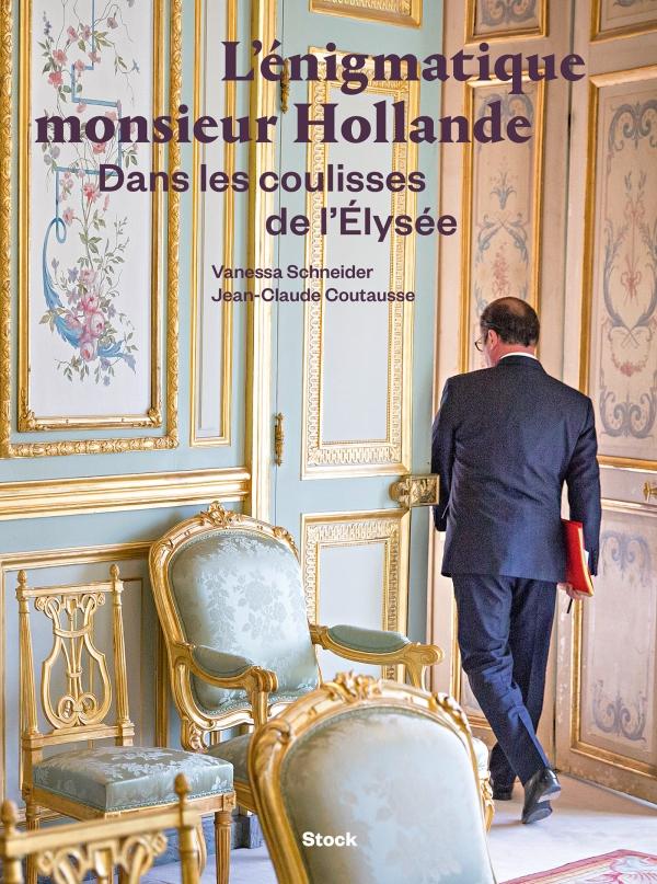 L'ENIGMATIQUE MONSIEUR HOLLANDE - DANS LES COULISSES DE L'ELYSEE