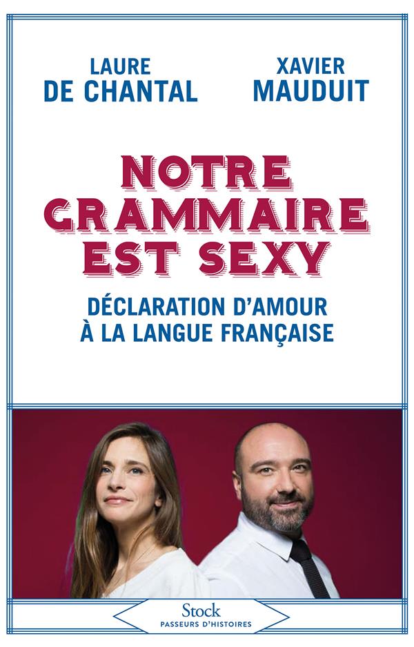 NOTRE GRAMMAIRE EST SEXY - DECLARATION D'AMOUR A LA LANGUE FRANCAISE