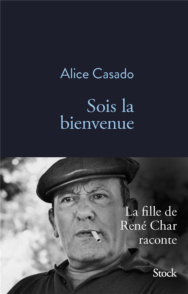 SOIS LA BIENVENUE - LA FILLE DE RENE CHAR RACONTE